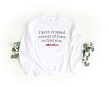 Sudadera Bordada Unisex Cuello Redondo – Suave y Cómoda – Diseño I Have crossed oceans of time to find you - Drácula