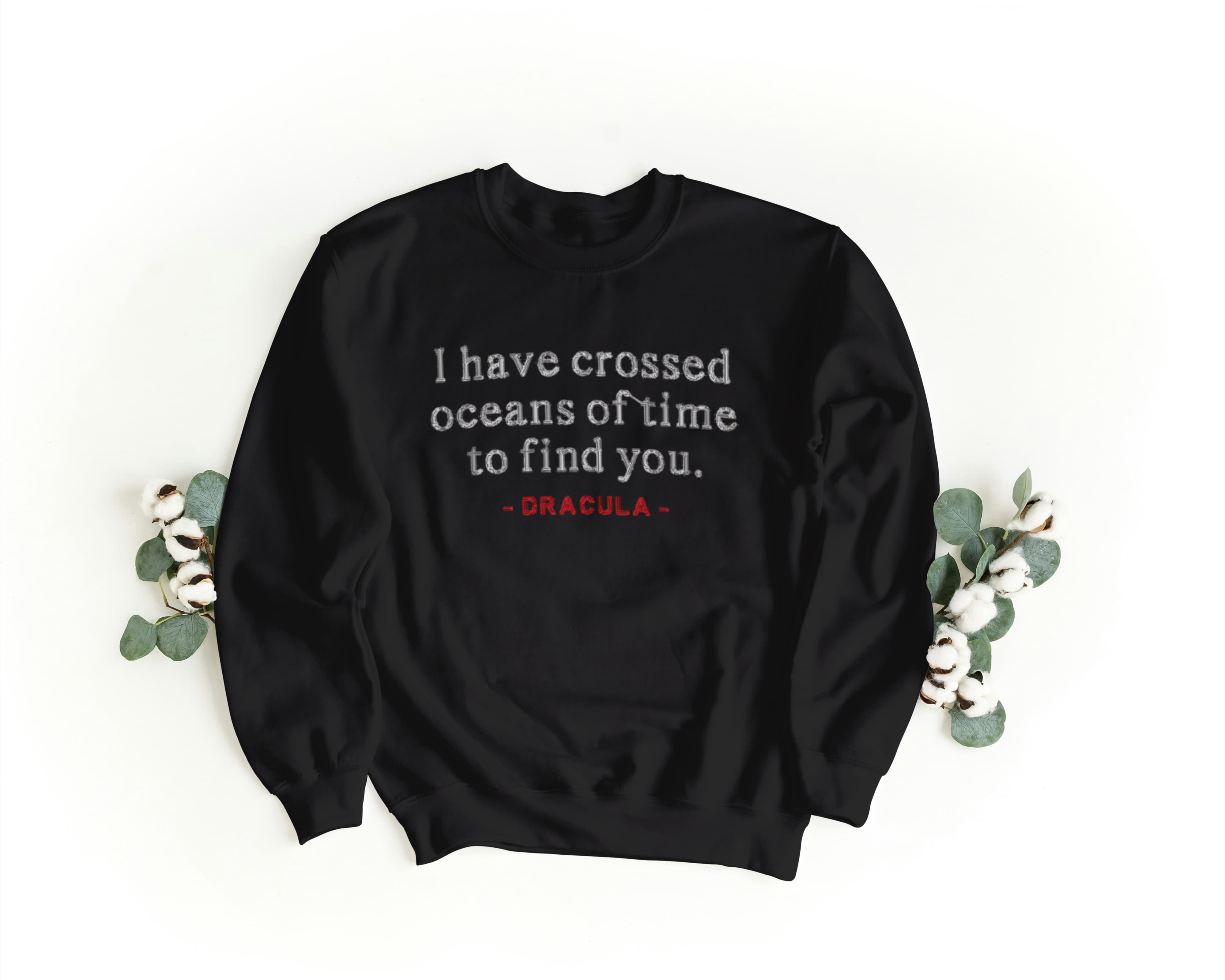 Felpa Ricamata Unisex a Girocollo – Morbida e Confortevole – Design I Have crossed oceans of time to find you - Dracula-Biiply