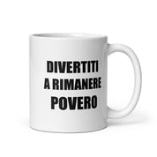 Foto di - Tazza in ceramica resistente stampata a colori adatta a microonde e lavastoviglie - Divertiti a rimanere povero-Casa-Biiply