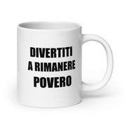 Foto di - Tazza in ceramica resistente stampata a colori adatta a microonde e lavastoviglie - Divertiti a rimanere povero-Casa-Biiply
