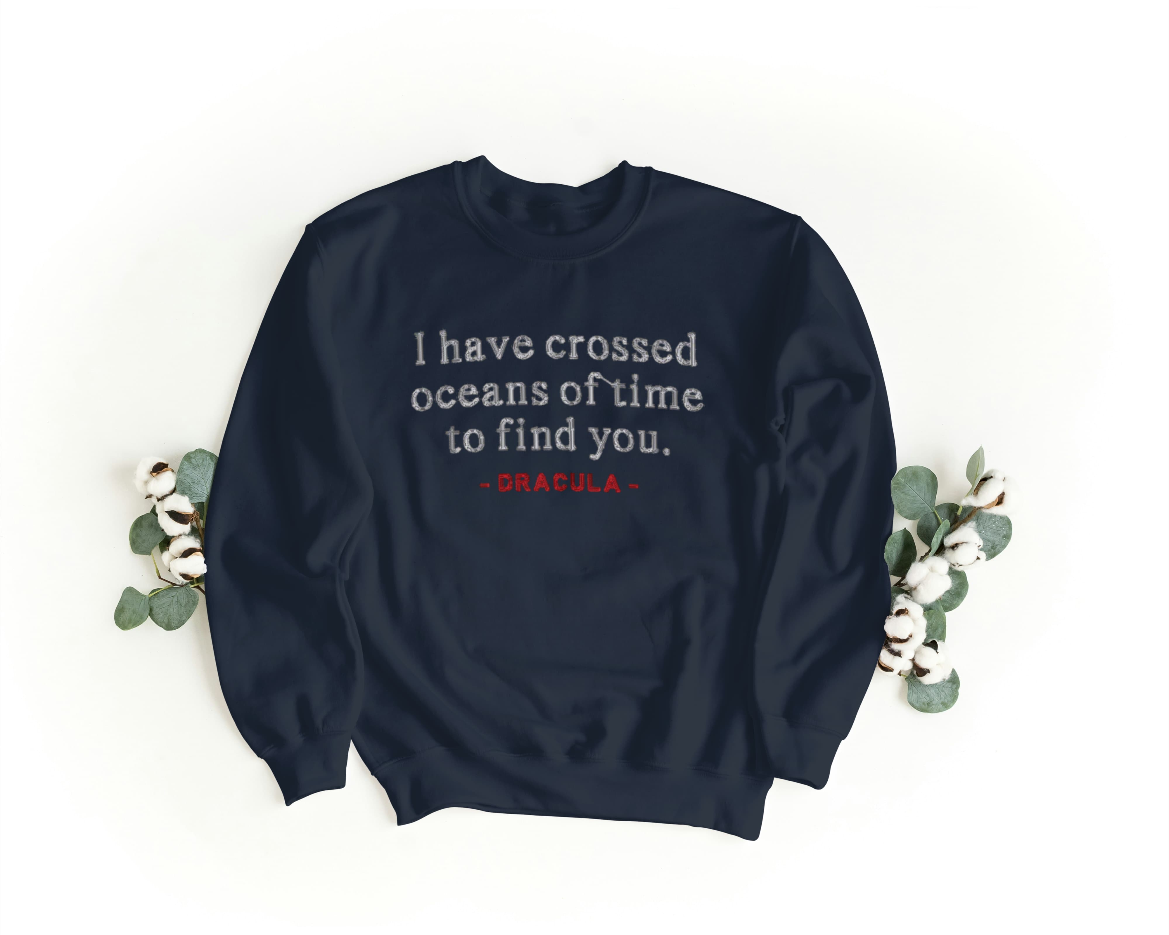 Felpa Ricamata Unisex – Morbida – Stile Streetwear – I Have crossed oceans of time to find you - Dracula