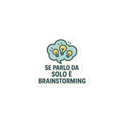 Sticker in vinile adesivo per idee regalo - Se Parlo Da Solo E' Brainstorming