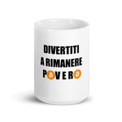 Tazza in ceramica resistente stampata a colori adatta a microonde e lavastoviglie - Divertiti a Rimanere Povero BTC