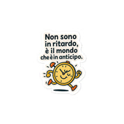 Sticker Non sono in Ritardo è il mondo che è in anticipo-Sticker-Biiply-4″×4″-Biiply