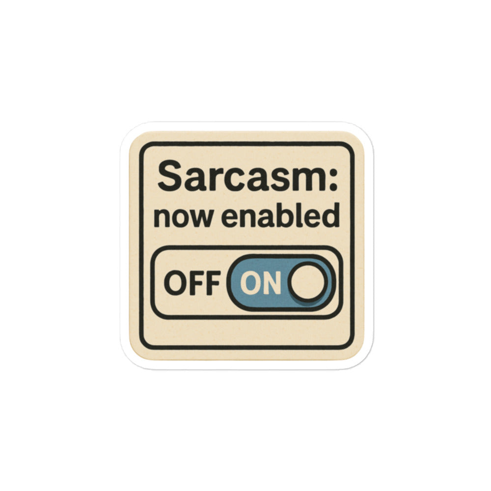 Sticker Sarcasm Now Enabled-Sticker-Biiply-4″×4″-Biiply