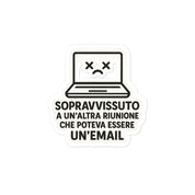 Sticker Riunione Che Poteva Essere Una Email-Sticker-Biiply-4″×4″-Biiply