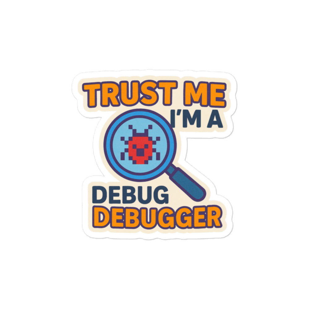 Sticker Trust me Debugger-Sticker-Biiply-4″×4″-Biiply