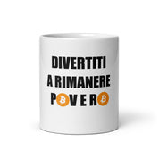 Tazza Divertiti a Rimanere Povero BTC-Gadget-Biiply-Biiply