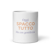 Tazza Oggi Spacco Tutto Ma Con Gentilezza-Tazza-Biiply-Biiply