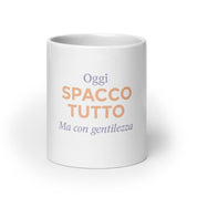 Tazza Oggi Spacco Tutto Ma Con Gentilezza-Tazza-Biiply-Biiply